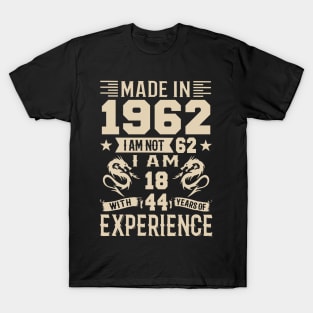 Made In 1962 I Am Not 62 I Am 18 With 44 Years Of Experience T-Shirt